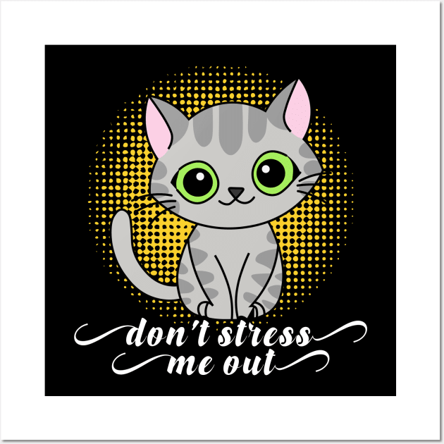 Don't Stress Me out Funny cat Wall Art by  El-Aal